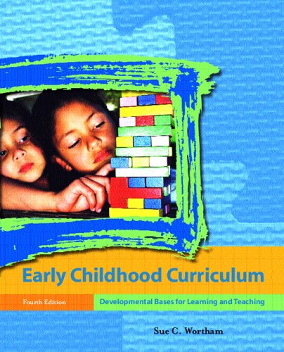 Early Childhood Curriculum Developmental Bases For Learning And Teaching 4th Edition Sue C Wortham