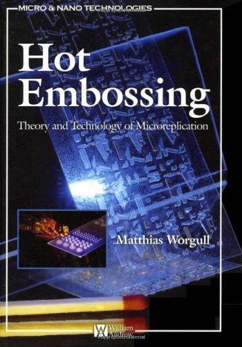 Hot Embossing Theory And Technology Of Microreplication Matthias Worgull