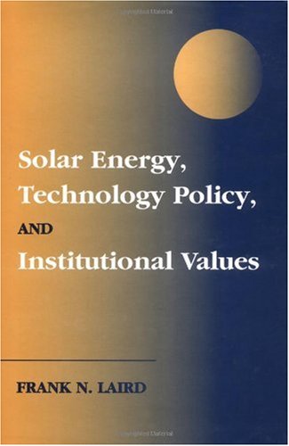 Solar Energy Technology Policy And Institutional Values 1st Edition Frank N Laird