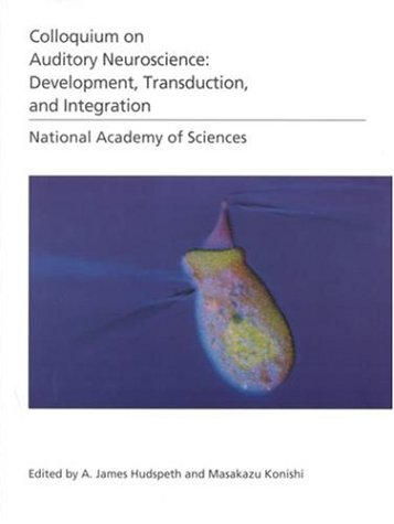 Nas Colloquium Auditory Neuroscience Development Transduction And Integration Proceedings Of The National Academy Of Sciences