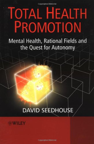 Total Health Promotion Mental Health Rational Fields And The Quest For Autonomy Dr David Seedhouse