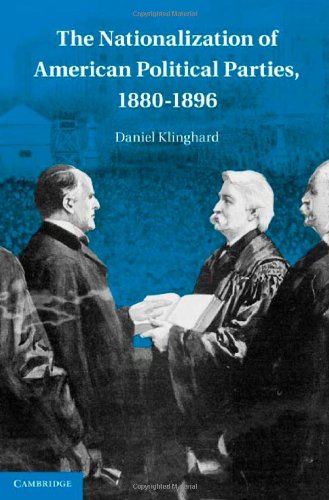 The Nationalization Of American Political Parties 18801896 1st Edition Daniel Klinghard