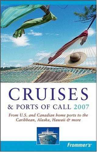 Frommers Cruises Ports Of Call 2007 From Us Canadian Home Ports To The Caribbean Alaska Hawaii More Revised Hannafin