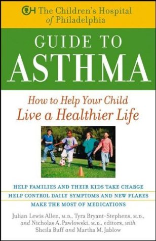 The Childrens Hospital Of Philadelphia Guide To Asthma How To Help Your Child Live A Healthier Life 1st Edition Childrens Hospital Of Philadelphia