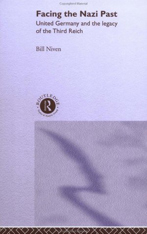 Facing The Nazi Past United Germany And The Legacy Of The Third Reich 4th Edition Bill Niven