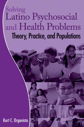 Solving Latino Psychosocial And Health Problems Theory Practice And Populations 1st Edition Kurt C Organista