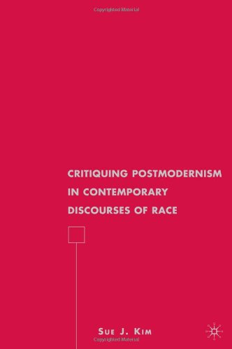 Critiquing Postmodernism In Contemporary Discourses Of Race Sue J Kim
