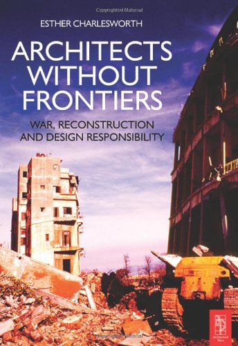 Architects Without Frontiers War Reconstruction And Design Responsibility Esther Charlesworth