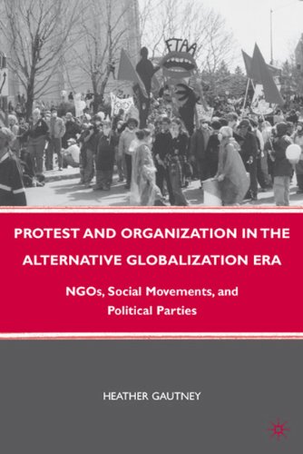 Protest And Organization In The Alternative Globalization Era Ngos Social Movements And Political Parties Heather Gautney