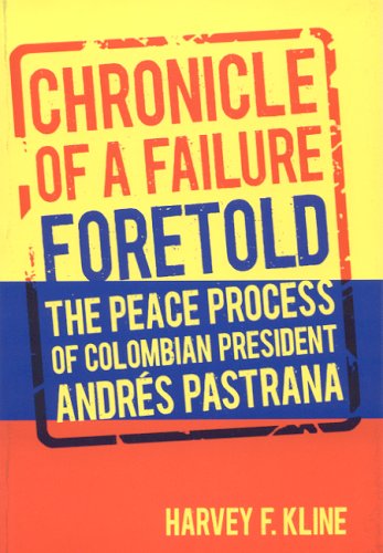 Chronicle Of A Failure Foretold The Peace Process Of Columbian President Andres Pastrana 1st Edition Harvey Kline