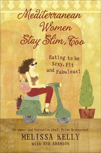 Mediterranean Women Stay Slim Too Eating To Be Sexy Fit And Fabulous Melissa Kelly