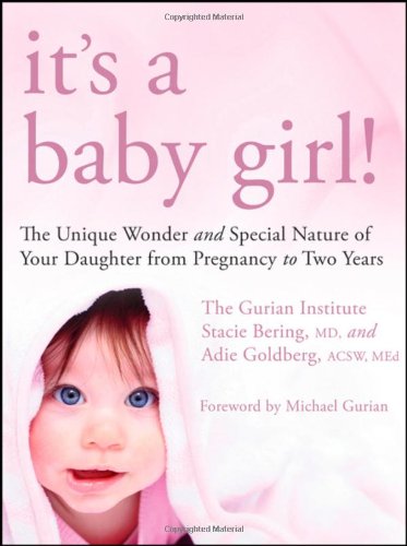 Its A Baby Girl The Unique Wonder And Special Nature Of Your Daughter From Pregnancy To Two Years The Gurian Institute