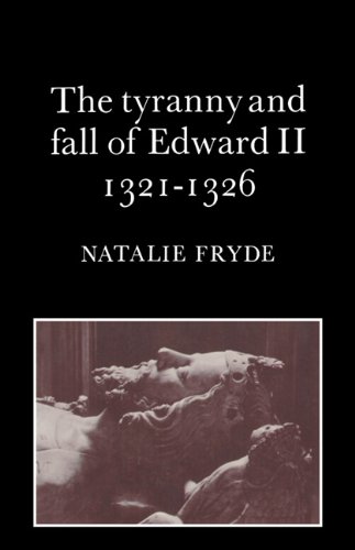 The Tyranny And Fall Of Edward Ii 13211326 Natalie Fryde