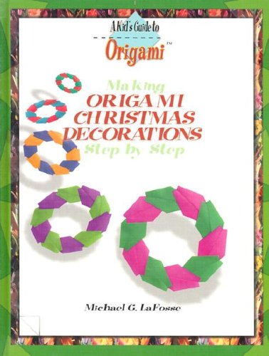 Making Origami Christmas Decorations Step By Step 1st Edition Michael G Lafosse