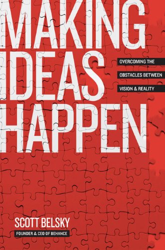 Making Ideas Happen Overcoming The Obstacles Between Vision And Reality Scott Belsky