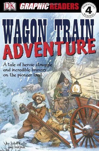 Wagon Train Adventure Dk Graphic Readers John Kelly Kate Simkins