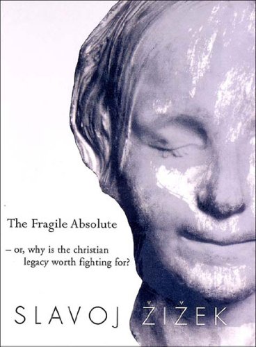 The Fragile Absolute Or Why Is The Christian Legacy Worth Fighting For Slavoj Zizek