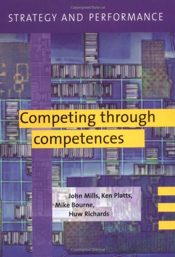 Strategy And Performance Competing Through Competences John Mills
