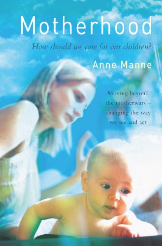 Motherhood How Should We Care For Our Children Anne Manne