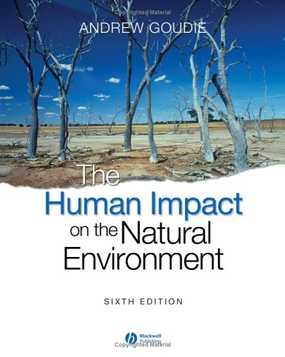 The Human Impact On The Natural Environment Past Present And Future 6th Edition Andrew S Goudie
