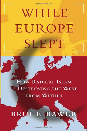 While Europe Slept How Radical Islam Is Destroying The West From Within 1st Bruce Bawer