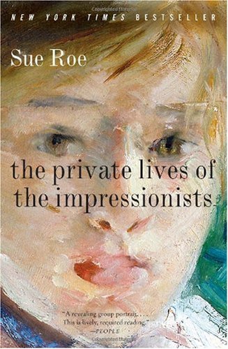 The Private Lives Of The Impressionists Sue Roe