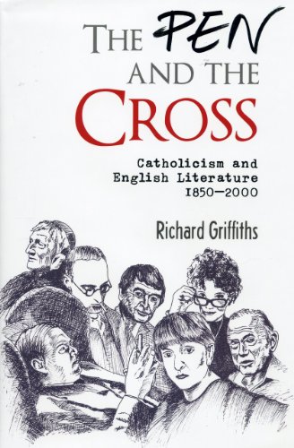The Pen And The Cross Catholicism And English Literature 1850 2000 Richard Griffiths