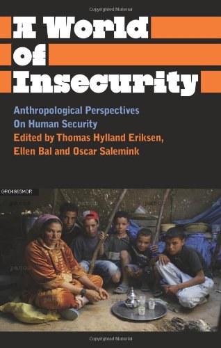 A World Of Insecurity Anthropological Perspectives Of Human Security Prof Thomas Hylland Eriksen