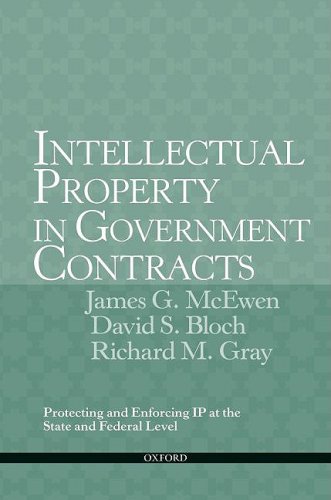 Intellectual Property In Government Contracts Protecting And Enforcing Ip At The State And Federal Level James G Mcewen