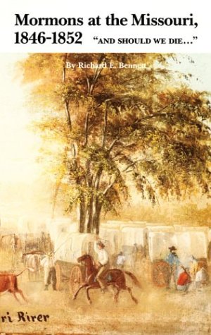 Mormons At The Missouri 18461852 And Should We Die Richard Edmond Bennett