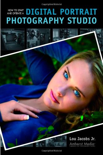 How To Start And Operate A Digital Portrait Photography Studio Lou Jacobs Jr