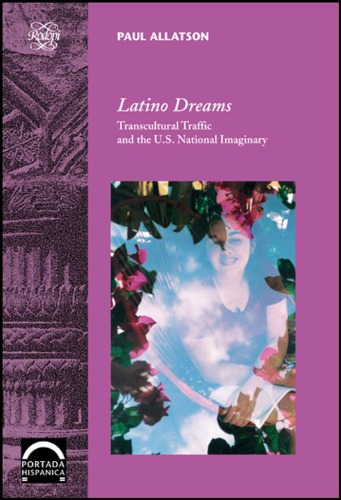 Latino Dreams Transcultural Traffic And The Us National Imaginary First Edition Paul Allatson