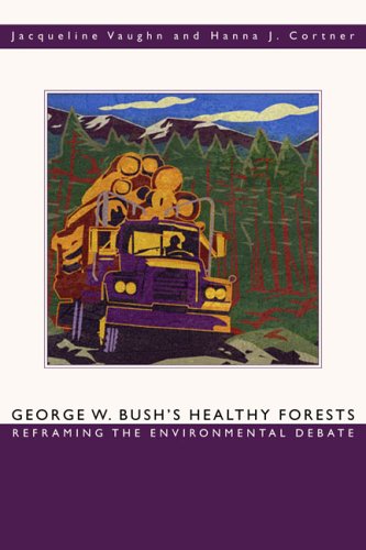 George W Bushs Healthy Forests Reframing The Environmental Debate Jacqueline Vaughn