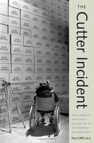 The Cutter Incident How Americas First Polio Vaccine Led To The Growing Vaccine Crisis 1st Edition Dr Paul A Offit Md