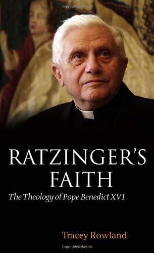 Ratzingers Faith The Theology Of Pope Benedict Xvi Tracey Rowland