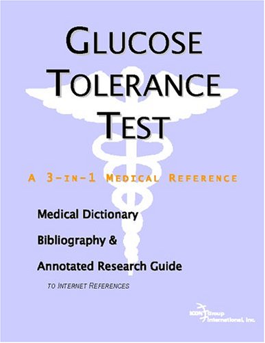 Glucose Tolerance Test A Medical Dictionary Bibliography And Annotated Research Guide To Internet References Icon Health Publications