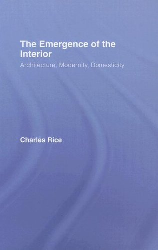 Emergence Of The Interior Architecture Modernity Domesticity Annotated Edition Charles Rice