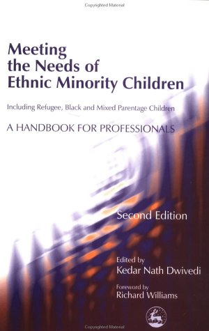 Meeting The Needs Of Ethnic Minority Childrenincluding Refugee Black And Mixed Parentage Children A Handbook For Professionals 2nd Edition Kedar Nath Dwivedi