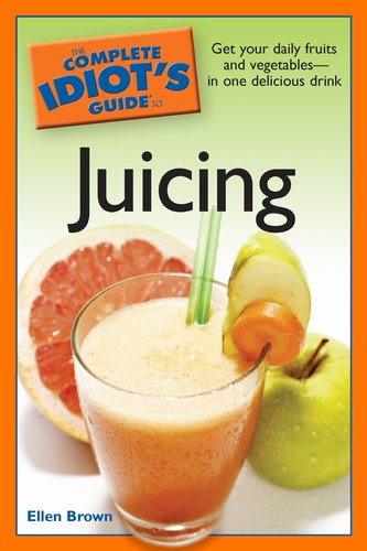 The Complete Idiots Guide To Juicing Ellen Brown