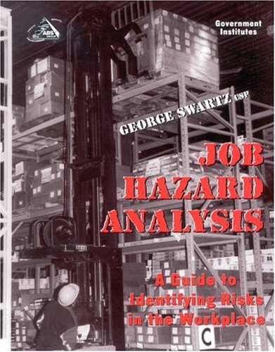 Job Hazard Analysis A Guide To Identifying Risks In The Workplace George Swartz Csp