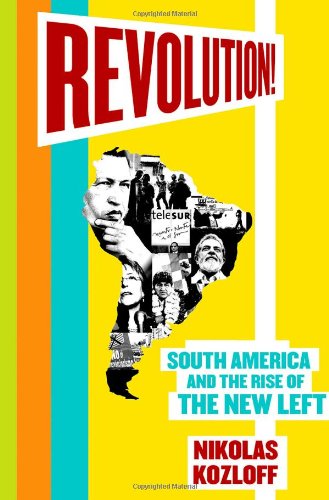 Revolution South America And The Rise Of The New Left First Edition Nikolas Kozloff