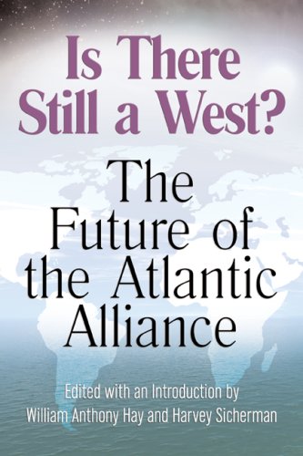 Is There Still A West The Future Of The Atlantic Alliance 1st Edition William Anthony Hay Harvey Sicherman Editors