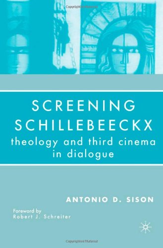 Screening Schillebeeckx Theology And Third Cinema In Dialogue First Edition Antonio D Sison
