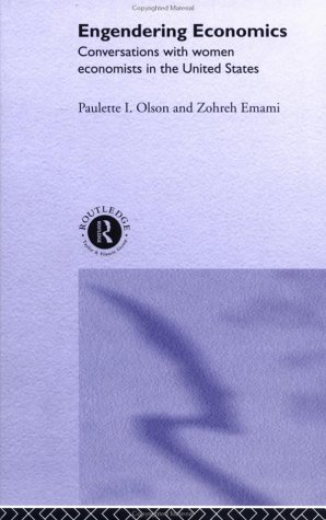 Engendering Economics Conversations With Women Economists In The United States Zohreh Emami