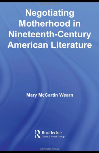 Negotiating Motherhood In Nineteenthcentury American Literature 1st Edition Mary Mccartin Wearn