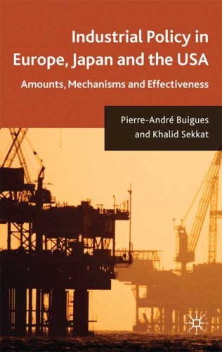 Industrial Policy In Europe Japan And The Usa Amounts Mechanisms And Effectiveness 1st Edition Khalid Sekkat