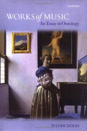 Works Of Music An Essay In Ontology Julian Dodd