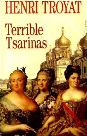 Terrible Tsarinas Five Russian Women In Power Henri Troyat