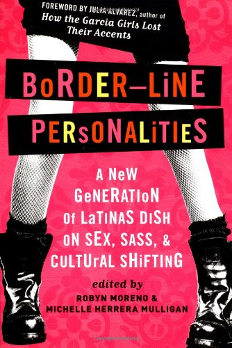 Borderline Personalities A New Generation Of Latinas Dish On Sex Sass And Cultural Shifting Michelle Herrera Mulligan