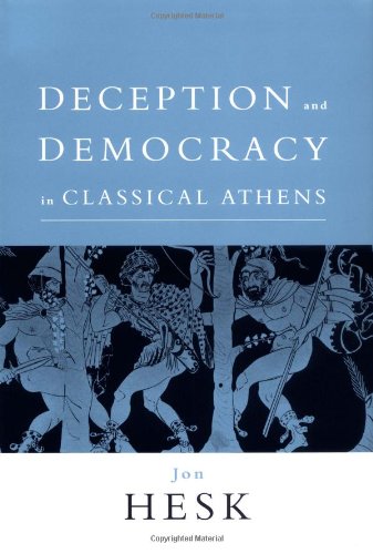Deception And Democracy In Classical Athens First Ed Jon Hesk